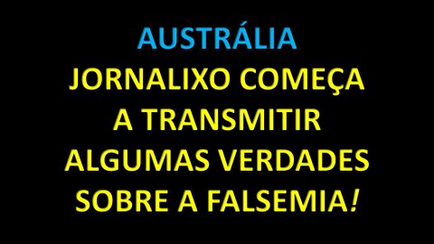 AUSTRALIA: JORNALIXO COMEÇA A TRANSMITIR ALGUMAS VERDADES SOBRE A FALSEMIA