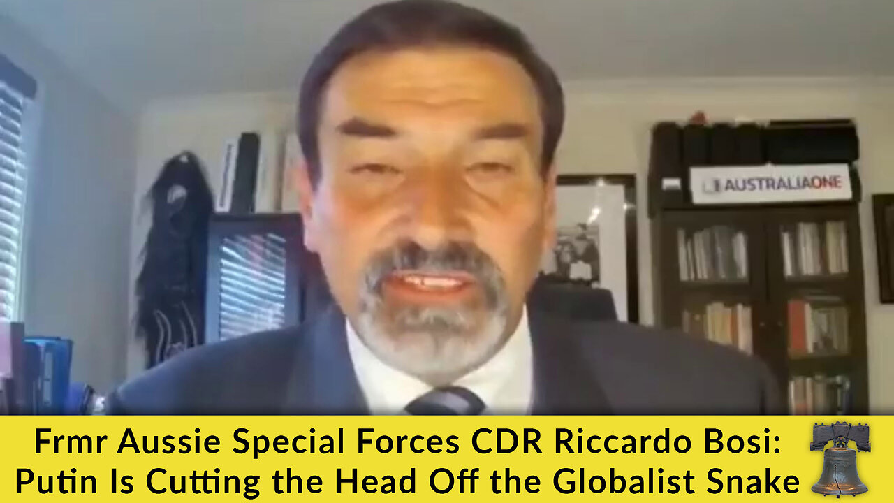 Frmr Aussie Special Forces CDR Riccardo Bosi: Putin Is Cutting the Head Off the Globalist Snake