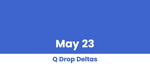 Q DROP DELTAS MAY 23