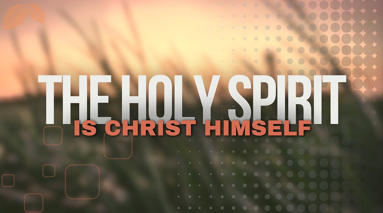 THE HOLY SPIRIT IS CHRIST HIIMSELF