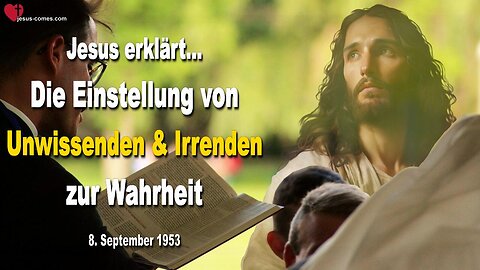 Die Einstellung von Unwissenden und Irrenden zur Wahrheit ❤️ Lehrgang von Jesus durch Bertha Dudde