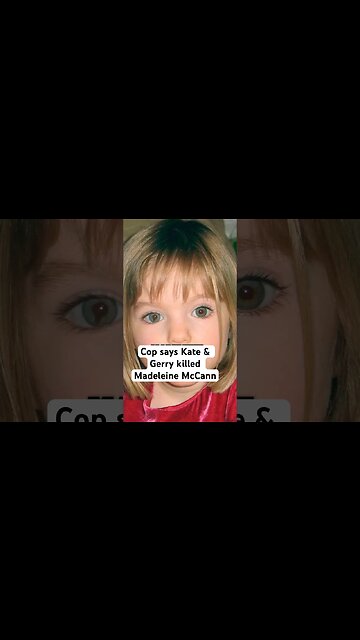 Cop says Kate & Gerry killed Madeleine McCann
