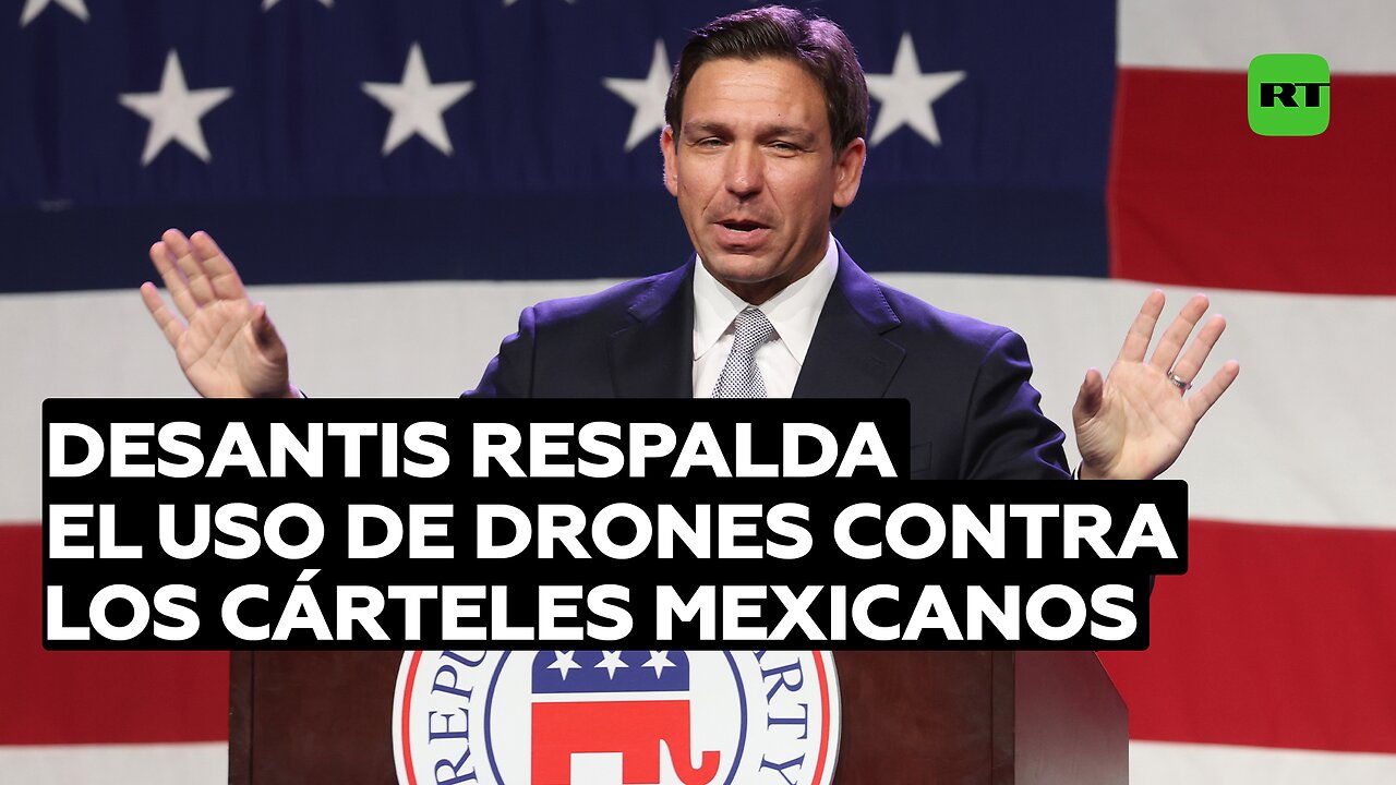 DeSantis aprobará el uso de drones contra los cárteles mexicanos si es elegido presidente de EE.UU.