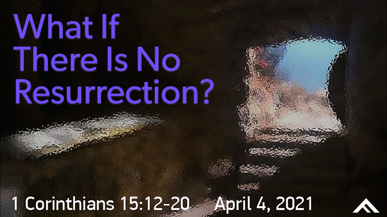 What If There Is No Resurrection? (1 Corinthians 15:12-20)