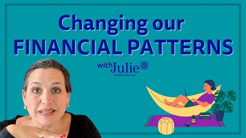 Changing Our Financial Patterns | Time for Financial Empowerment | Julie Murphy