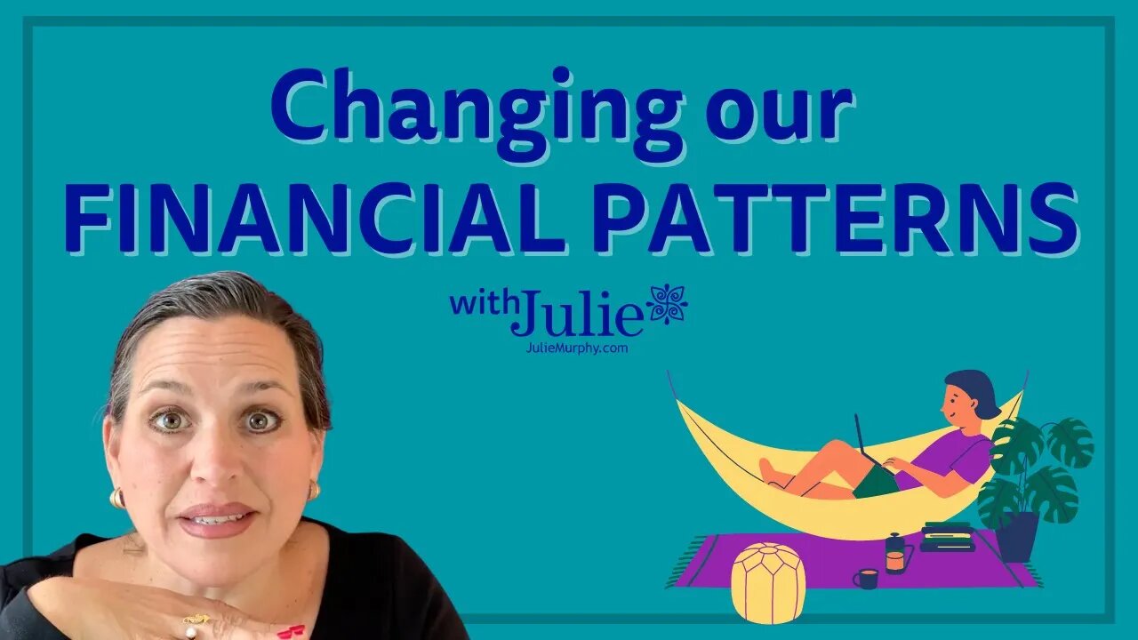 Changing Our Financial Patterns | Time for Financial Empowerment | Julie Murphy