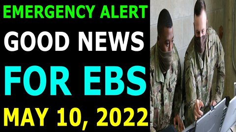 EMERGENCY ALERT GOOD NEWS FOR EBS COMES OUT UPDATE ON MAY 10, 2022 - TRUMP NEWS