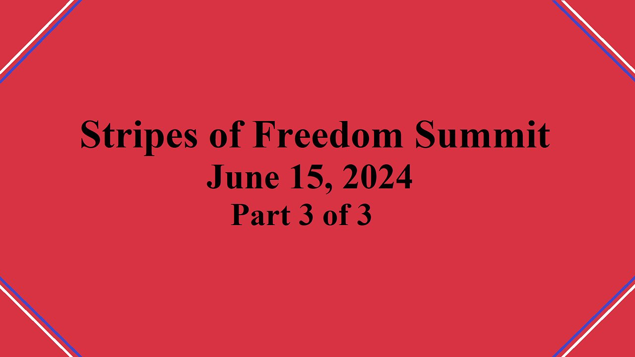 Stripes of Freedom Summit Part 3 of 3 – June 15, 2024