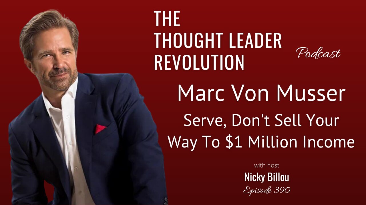 TTLR EP390: Marc Von Musser - Serve, Don't Sell Your Way To $1 Million Income