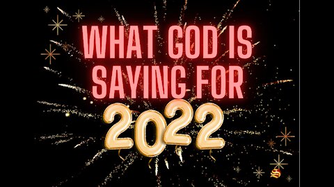 What God is saying for 2022