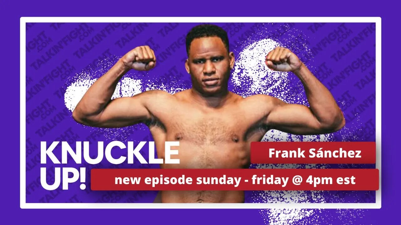 Frank Sánchez | Knuckle Up with Mike Orr | Talkin Fight