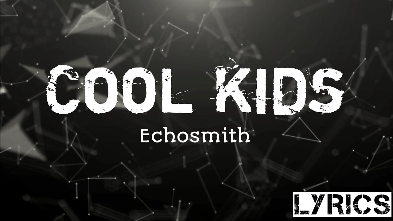 Cool Kids - Echosmith (Lyrics)