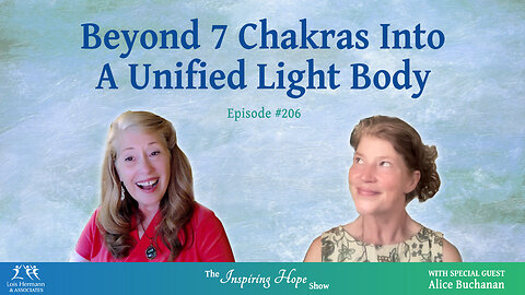 Beyond 7 Chakras Into A Unified Light Body with Alice Buchanan - Inspiring Hope #206