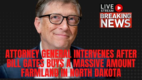 Attorney General Intervenes After Bill Gates Buys A Massive Amount Farmland In North Dakota