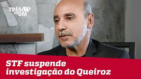 STF suspende investigação do caso Queiroz, diz MP-RJ