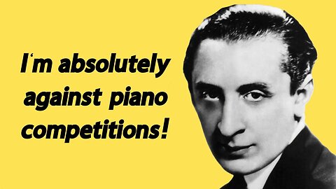 Vladimir Horowitz: I'm absolutely against piano competitions!