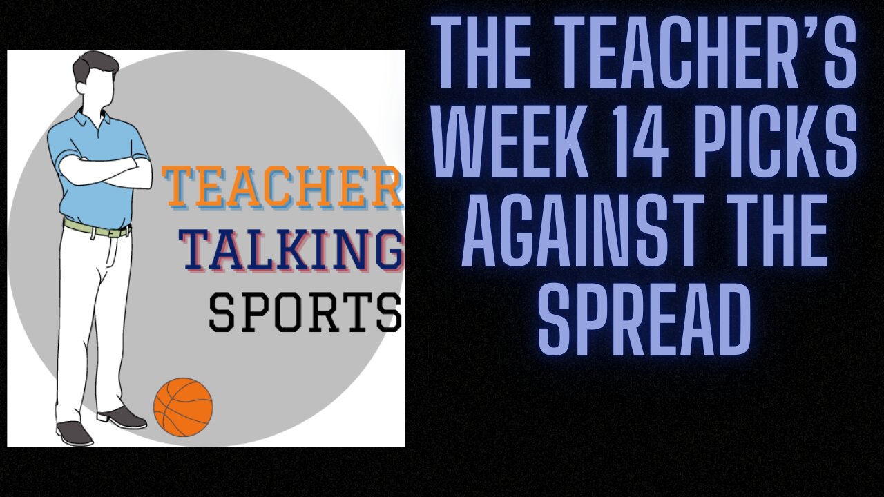 The Teacher's Week 14 Picks Against The Spread