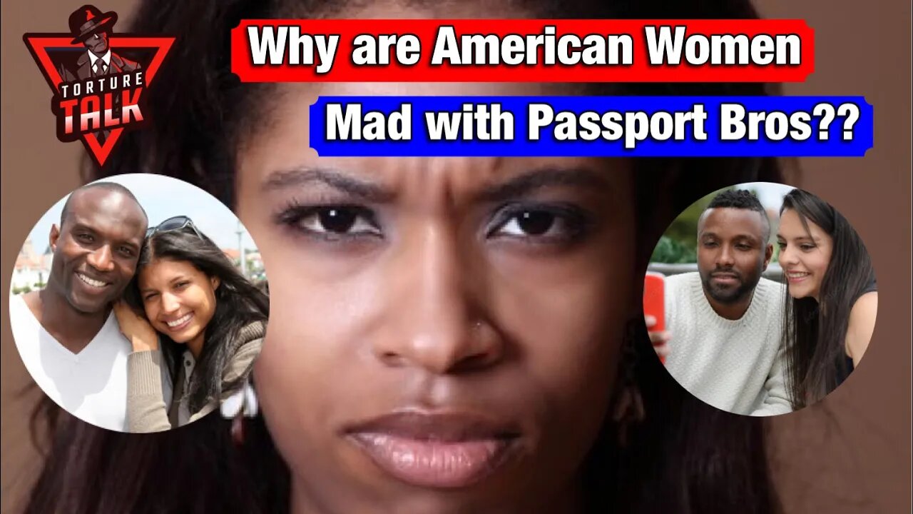 Why are American women SO MAD with Passport Bros?