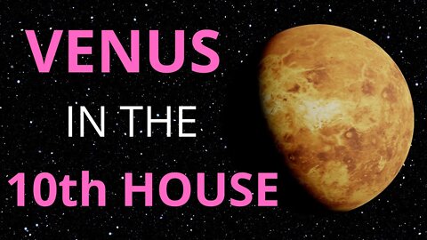 Venus In The 10th House in Astrology