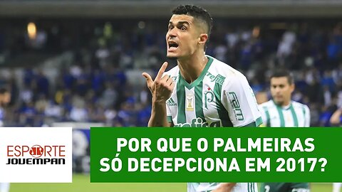 ENTENDA por que o Palmeiras só decepciona em 2017!