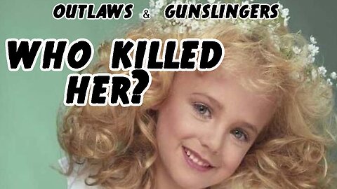 Outlaws & Gunslingers | Ep. 139 | Who Killed JonBenet Ramsey?