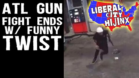 ATL Gunfight Ends with a FUNNY Twist | Liberal City Hijinks