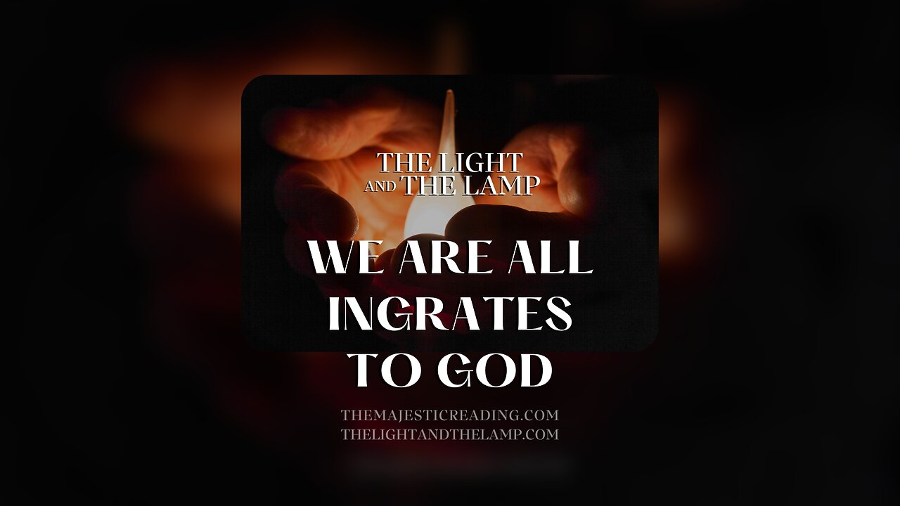 We Are All Ingrates To God