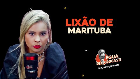 ÉGUA DO PODCAST - LIXÃO DE MARITUBA