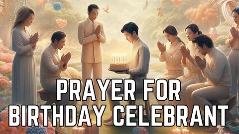 Prayer for Birthday Celebrant | Birthday Prayer