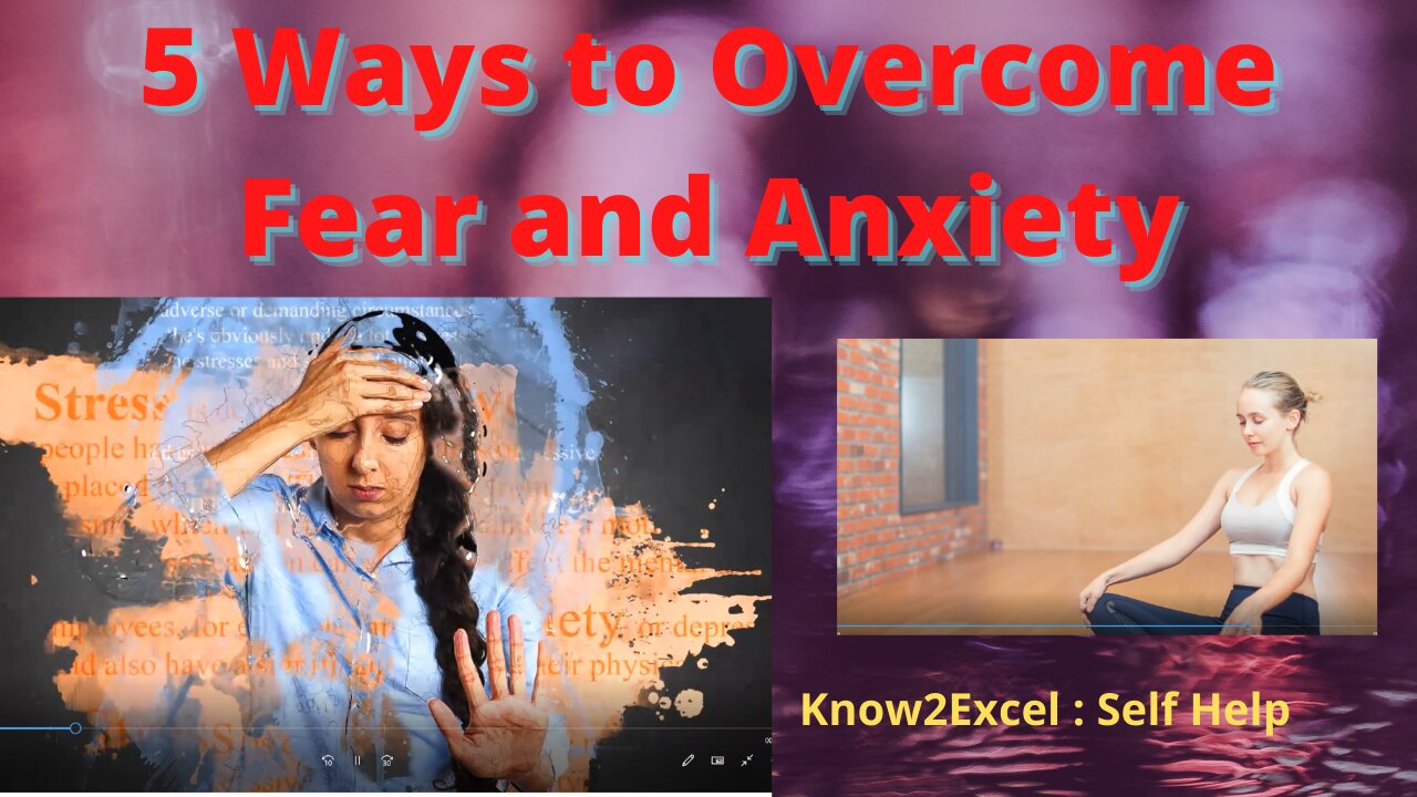 5 Ways to Overcome Fear and Anxiety