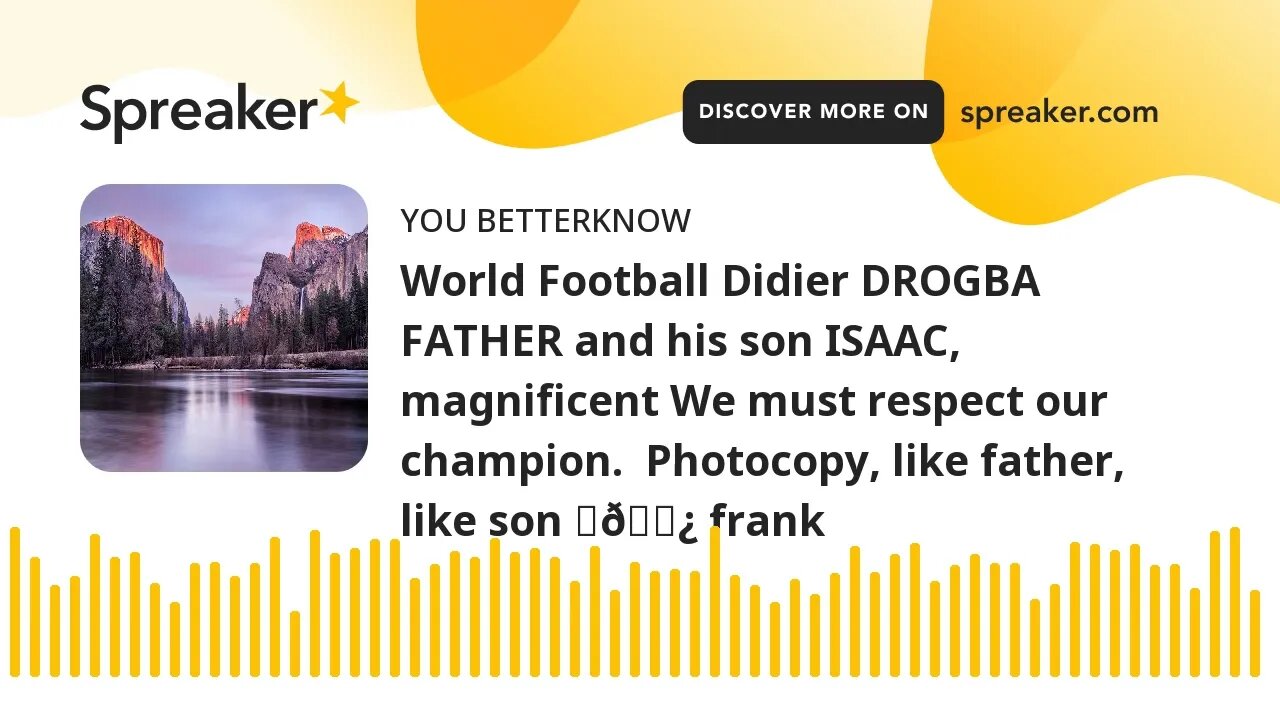 World Football Didier DROGBA FATHER and his son ISAAC, magnificent We must respect our champion. Ph