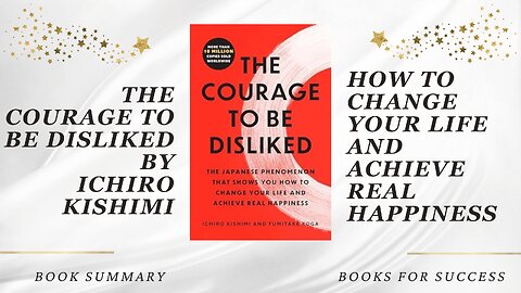 The Courage to Be Disliked: How to Change Your Life and Achieve Real Happiness by Ichiro Kishimi