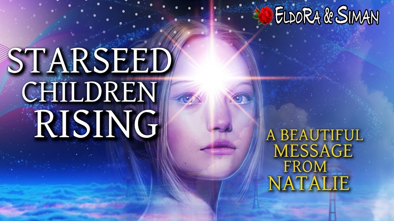 Starseed Children Rising - a beautiful message from Natalie ❤️