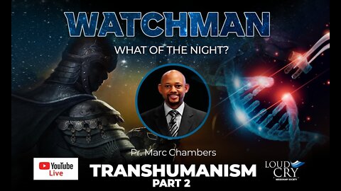 WATCHMAN WHAT OF THE NIGHT TRANSHUMANISM PART 2- A conversation with Marc and Kerry-Ann Chambers