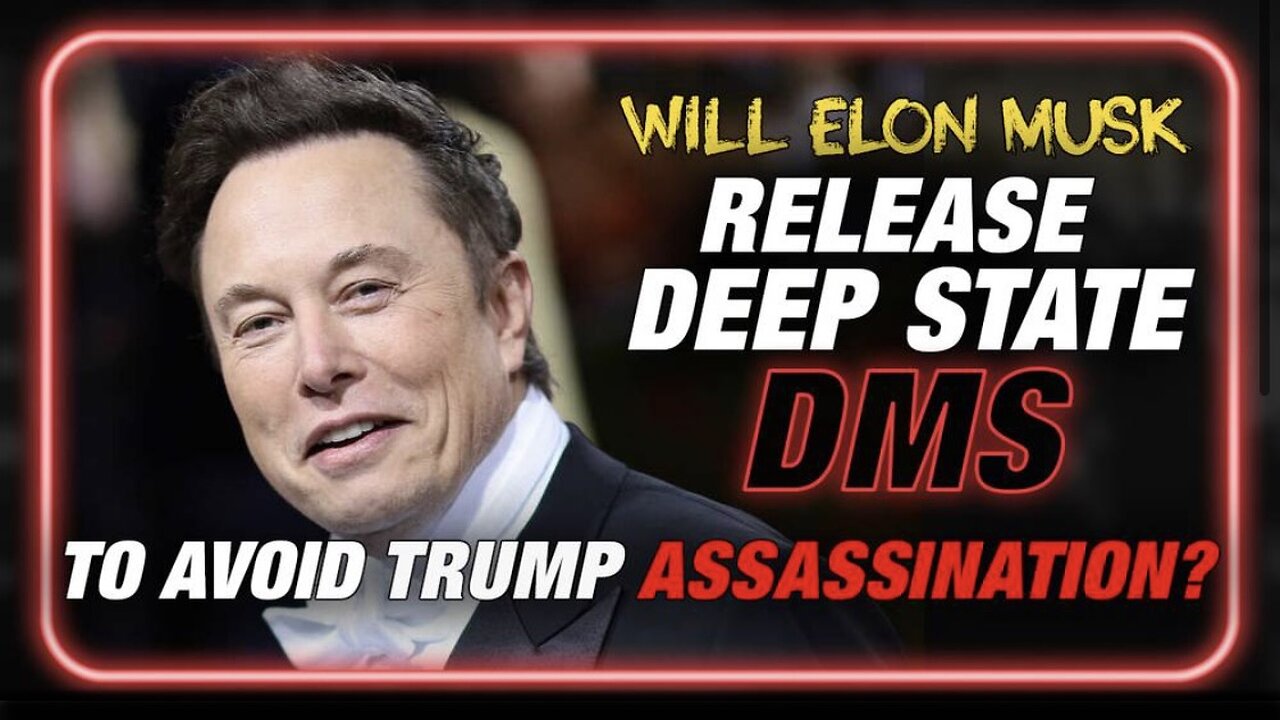 Will Elon Musk Release Deep State DM's to Avoid a Trump Assassination?