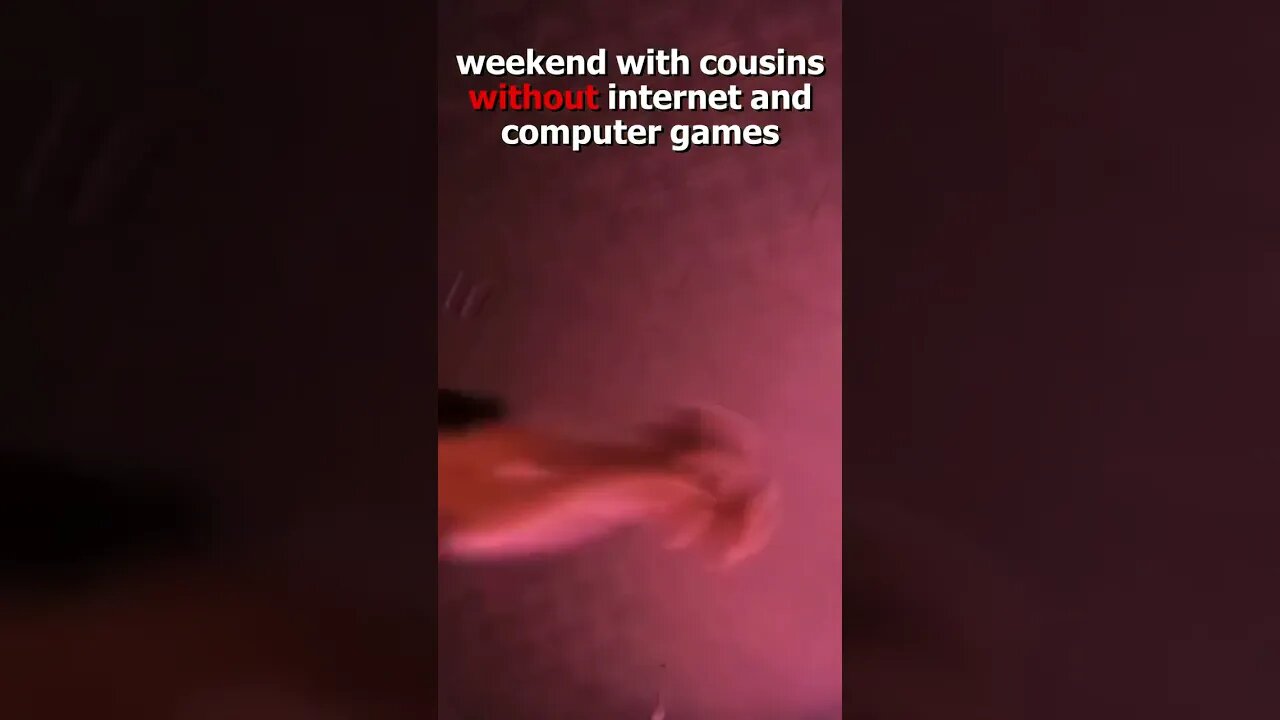 Weekend with cousins without games