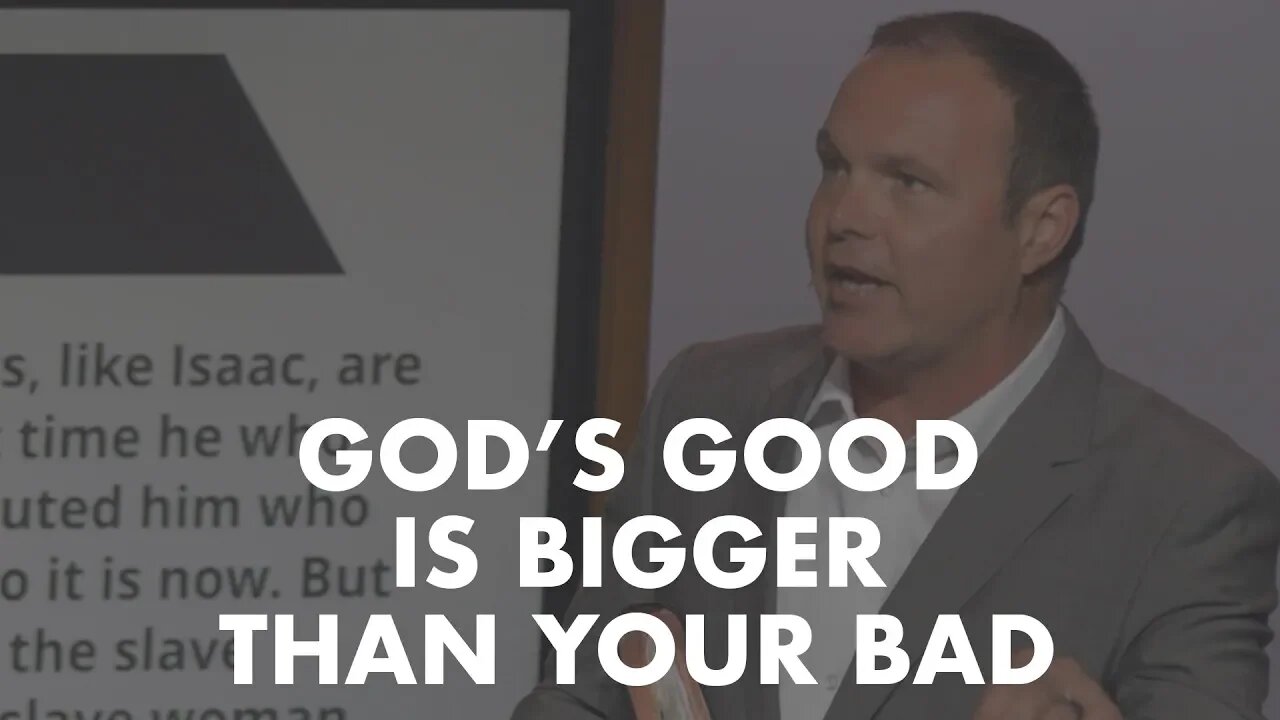 Galatians #9 - God’s Good is Bigger than Your Bad