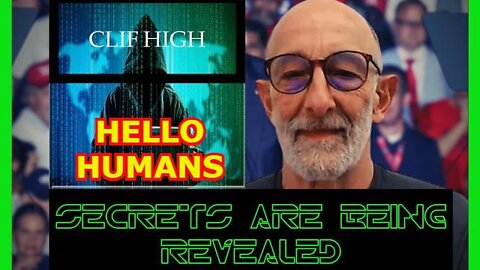 CLIF HIGH - HELLO HUMANS (SECRETS ARE BEING REVEALED)