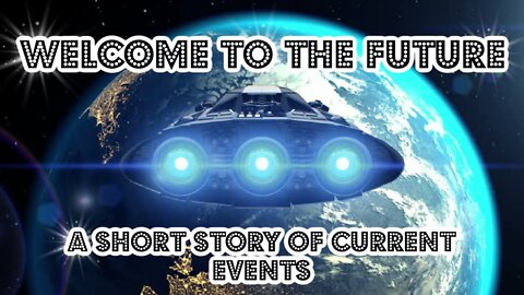 Welcome To The Future: A Short Story of Current Events!