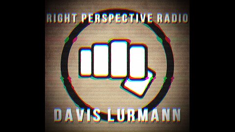 Right Perspective Radio with Davis Lurmann #010 26-April-2024