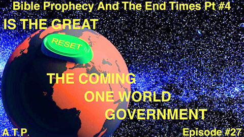 Bible Prophecy and the End Times Pt 4! Is The GREAT RESET The One World Government??