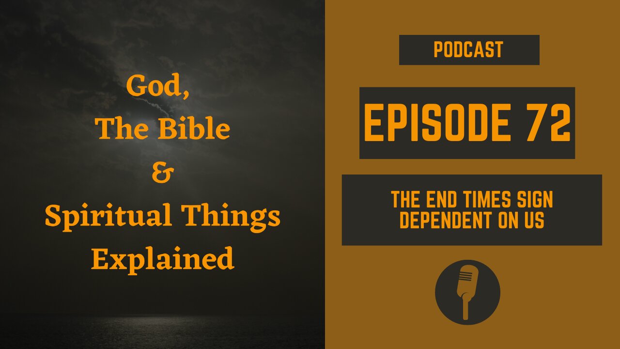 Episode 72: The End Times Sign Dependent on Us