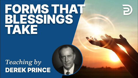 Forms That Blessings Take - Derek Prince