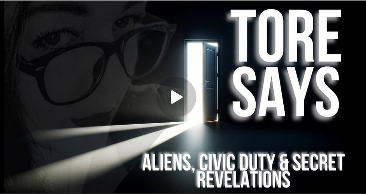 TORE SAYS - ALIENS, CIVIC DUTY & SECRET REVELATIONS - EP.249