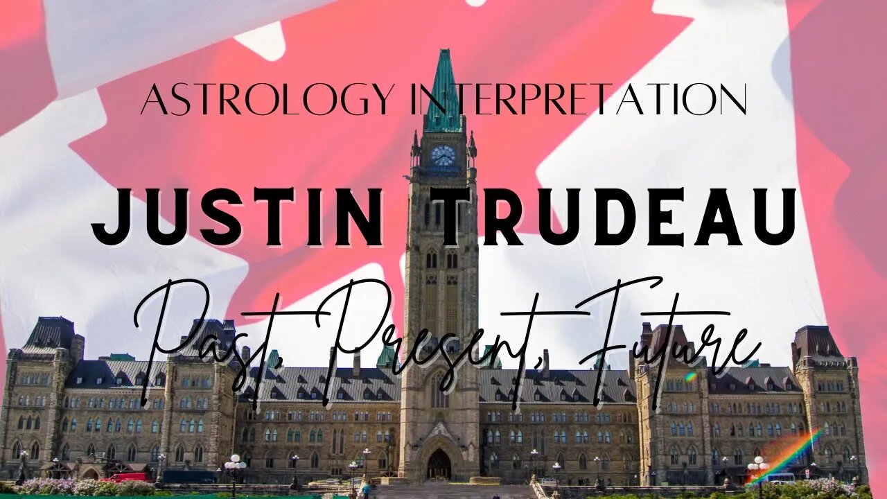 Justin Trudeau-Chart Interpretation-PAST-PRESENT-FUTURE #justintrudeau #canada #astrology