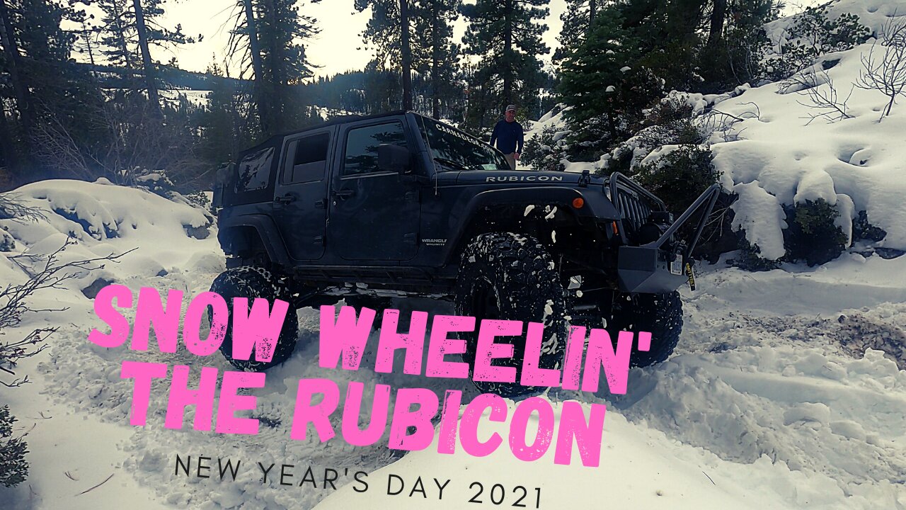 Rubicon Snow Wheelin’ New Year’s Day 2021 ** Go Prepared **