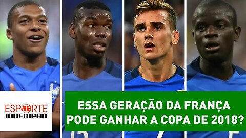 Essa GERAÇÃO da FRANÇA pode GANHAR a COPA de 2018?