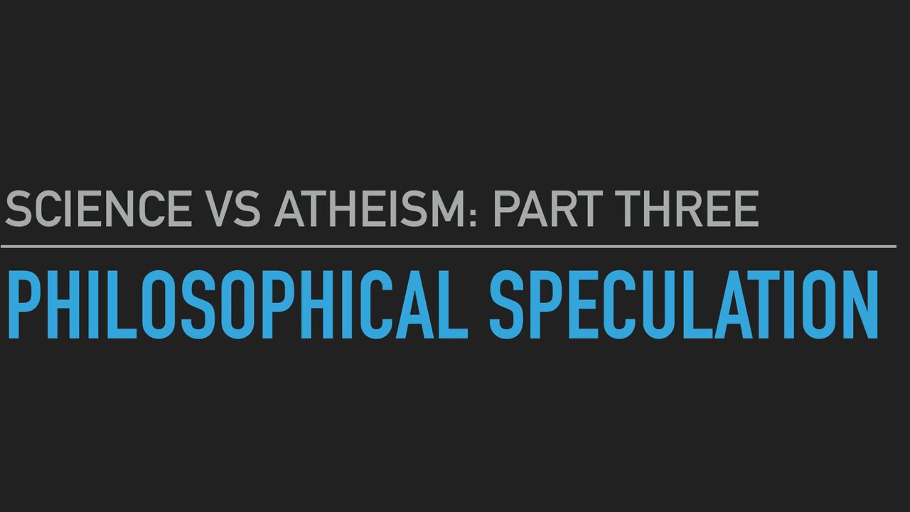 Science vs Atheism Part 3: Philosophical Speculation