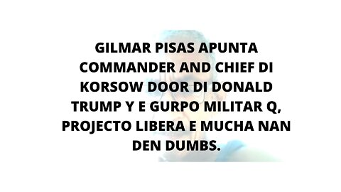 14FEBR22 GILMAR PISAS APUNTA COMMANDER AND CHIEF DI KORSOW DOOR DI DONALD TRUMP Y E GURPO MILITAR Q