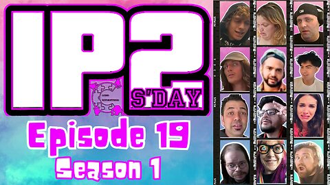 IP2sday A Weekly Review Season 1 - Episode 19